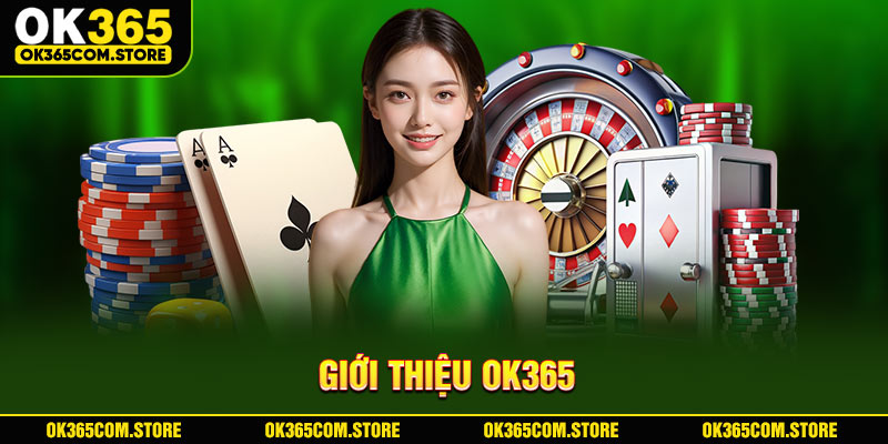 Giới thiệu OK365 - Cam kết mang đến trải nghiệm tốt nhất