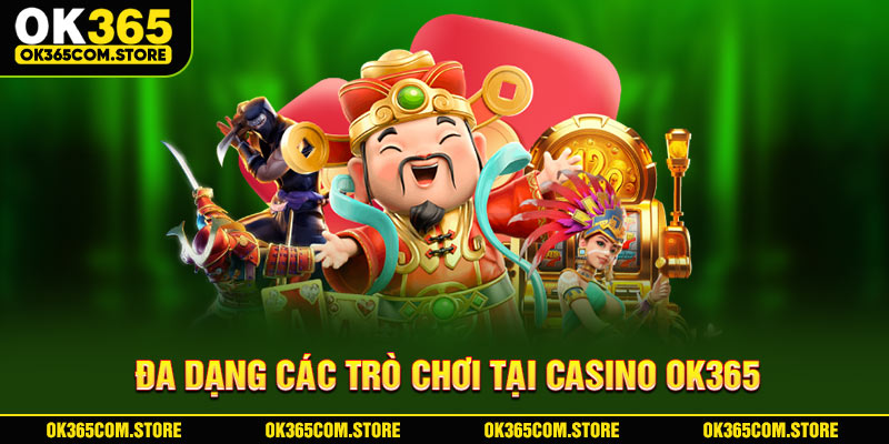 Đa dạng các trò chơi tại Casino OK365