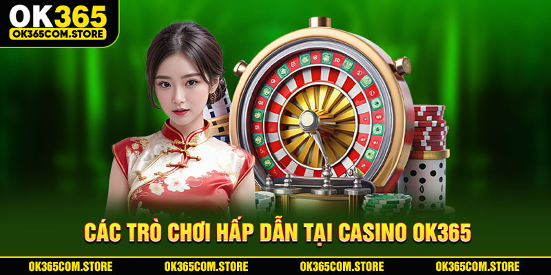 Các trò chơi hấp dẫn tại Casino OK365