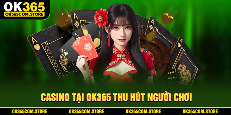 Casino tại OK365 thu hút người chơi