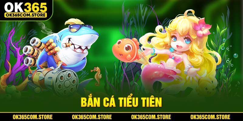 bắn cá tiểu tiên