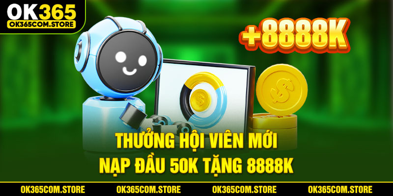 Thưởng hội viên mới nạp đầu 50K tặng 8888K